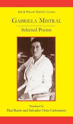 Gabriela Mistral: Selected Poems by Salvador Ortiz-Carboneres, Paul Burns