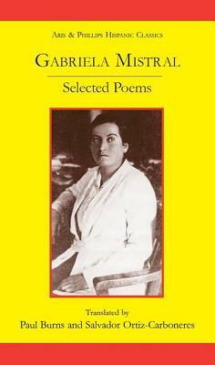 Gabriela Mistral: Selected Poems by Salvador Ortiz-Carboneres, Paul Burns