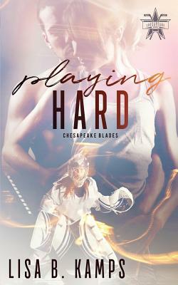 Playing Hard by Lisa B. Kamps