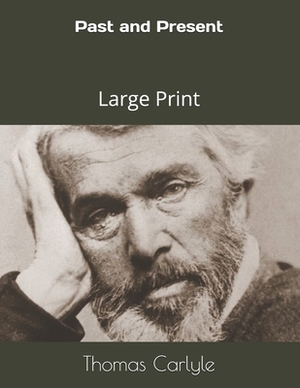 Past and Present: Large Print by Thomas Carlyle