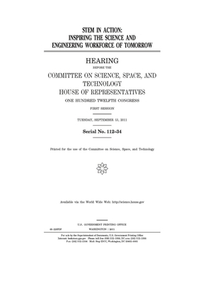 STEM in action: inspiring the science and engineering workforce of tomorrow by United S. Congress, Committee On Science Space an (house), United States House of Representatives