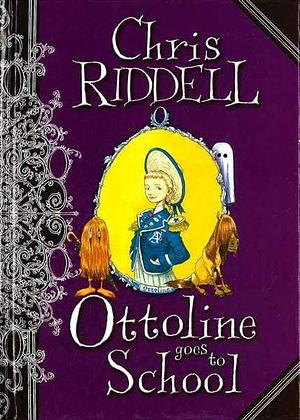 Ottoline Goes to School by Chris Riddell