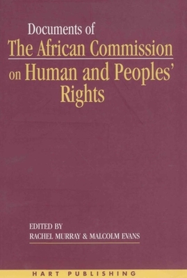 Documents of the African Commission on Human and Peoples' Rights - Volume 1, 1987-1998 by Malcolm Evans, Rachel Murray