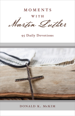 Moments with Martin Luther: 95 Daily Devotions by Donald K. McKim