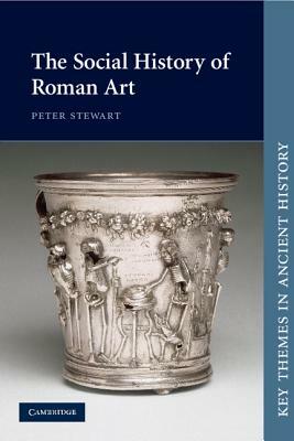 The Social History of Roman Art by Peter Stewart