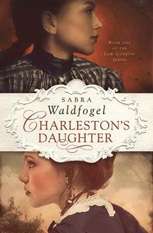 Charleston's Daughter (The Low Country Series Book 1) by Sabra Waldfogel