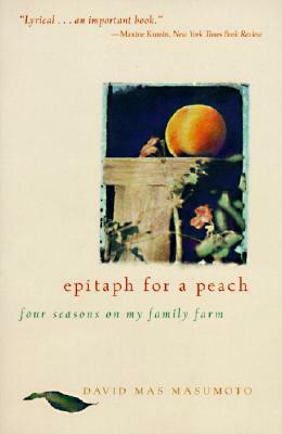 Epitaph for a Peach: Four Seasons on My Family Farm by David M. Masumoto