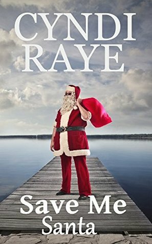 Save Me Santa: A Love Inspired Romance: A Holiday Short Story 2 by Cyndi Raye