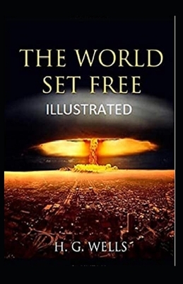 The World Set Free Illustrated by H.G. Wells