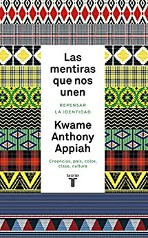 Las mentiras que nos unen: Replanteando la identidad by Kwame Anthony Appiah