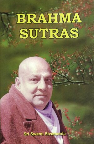 Brahma Sutras: Text, Word To Word Meaning, Translation, And Commentary by Sivananda Saraswati