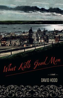 What Kills Good Men by David Hood