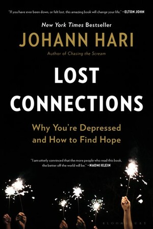 Lost Connections: Uncovering the Real Causes of Depression - and the Unexpected Solutions by Johann Hari