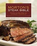 Morton's Steak Bible: Recipes and Lore from the Legendary Steakhouse by Mary Goodbody, Klaus Fritsch