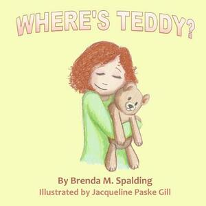 Where's Teddy by Brenda M. Spalding