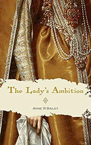 The Lady's Ambition by Anne R. Bailey