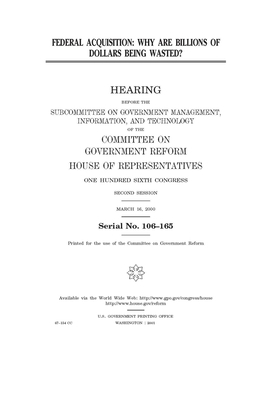 Federal acquisition: why are billions of dollars being wasted? by Committee on Government Reform (house), United S. Congress, United States House of Representatives