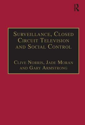 Surveillance, Closed Circuit Television and Social Control by Jade Moran, Clive Norris