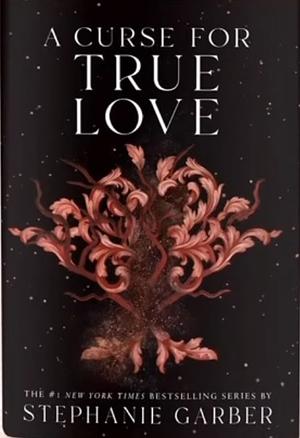 A Curse for True Love by Stephanie Garber