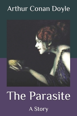 The Parasite: A Story by Arthur Conan Doyle