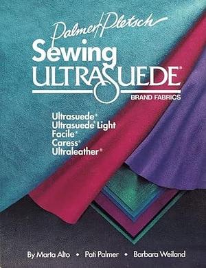Sewing Ultrasuede Brand Fabrics: Ultrasuede, Ultrasuede Light, Caress, Ultraleather by Pati Palmer, Marta Alto, Barbara Weiland