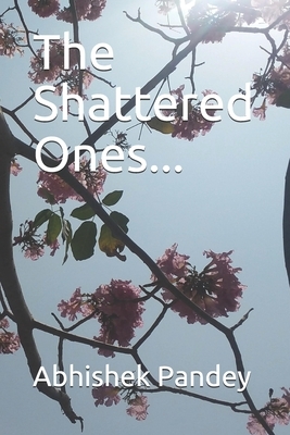 The Shattered Ones... by Abhishek Pandey