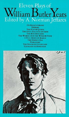 Eleven Plays of William Butler Yeats by W.B. Yeats, A. Norman Jeffares