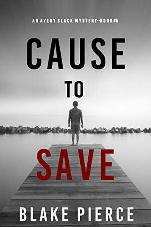 Cause to Save by Blake Pierce
