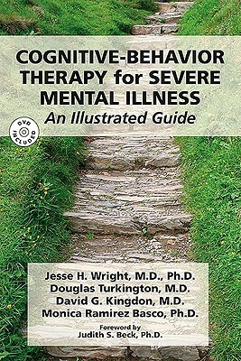 Cognitive-Behavior Therapy for Severe Mental Illness: An Illustrated Guide [With DVD] by Douglas Turkington, Jesse H. Wright, David G. Kingdon