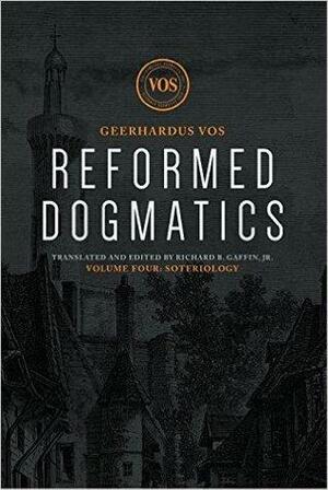 Reformed Dogmatics: Soteriology by Geerhardus Vos