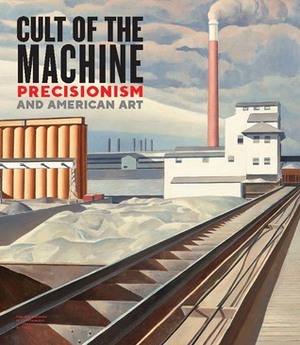 Cult of the Machine: Precisionism and American Art by Julian Cox, Sue Canterbury, Emma Acker, Charles Brock