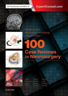 100 Case Reviews in Neurosurgery by Mike Y. Chen, Rahul Jandial, Michele R. Aizenberg