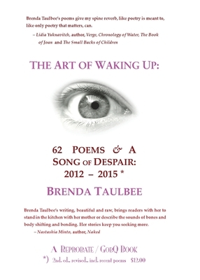 The Art of Waking Up: 62 Poems & A Song of Despair: 2012-2015; 2nd. Edition, revised, incl. recent poems by Brenda Taulbee