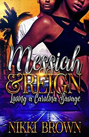 Messiah & Reign : Loving A Carolina Savage by Nikki Brown