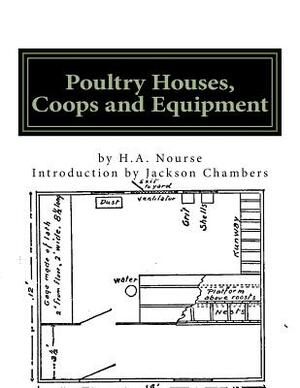 Poultry Houses, Coops and Equipment: A Book of Plans for the Chicken Raiser by H. a. Nourse