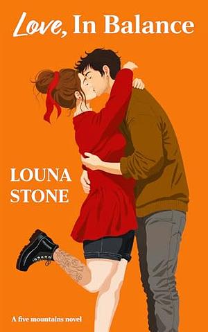 Love, In Balance: A Five Mountains novel by Louna Stone