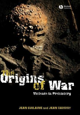 The Origins of War: Violence in Prehistory by Jean Zammit, Jean Guilaine