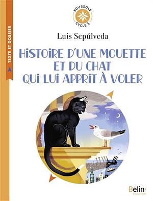 Histoire d'une mouette et du chat qui lui apprit à voler by Luis Sepúlveda