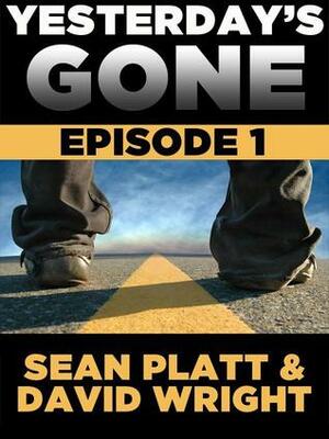 Yesterday's Gone: Episode 1 by Sean Platt, David W. Wright