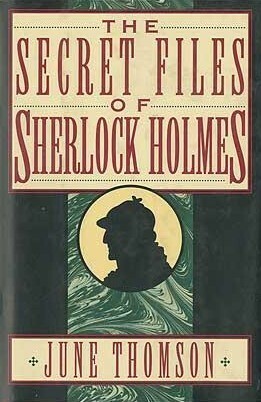 The Secret Files of Sherlock Holmes by June Thomson