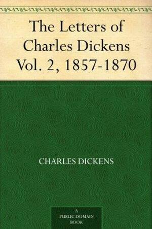 The Letters of Charles Dickens Vol. 2, 1857-1870 by Charles Dickens, Mamie Dickens, Georgina Hogarth