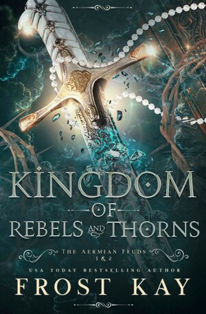 Kingdom of Rebels and Thorns by Frost Kay