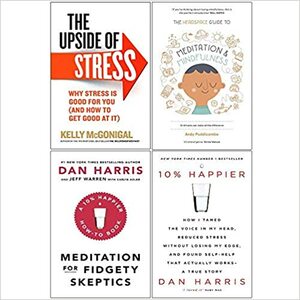 The Upside Of Stress / Headspace Guide To Meditation And Mindfulness / Meditation For Fidgety Skeptics / 10% Happier by Andy Puddicombe, Kelly McGonigal, Dan Harris