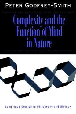 Complexity and the Function of Mind in Nature by Peter Godfrey-Smith
