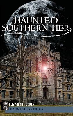 Haunted Southern Tier by Elizabeth Tucker