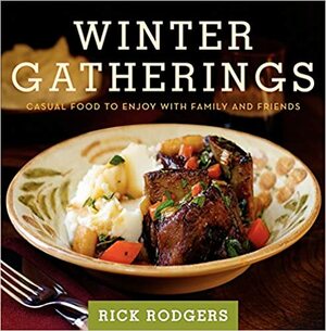 Winter Gatherings: Casual Food to Enjoy with Family and Friends by Rick Rodgers