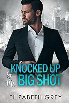 Knocked Up By Mr. Big Shot by Elizabeth Grey