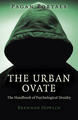 Pagan Portals - The Urban Ovate: The Handbook of Psychological Druidry by Brendan Howlin