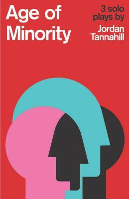 Age of Minority: Three Solo Plays by Jordan Tannahill