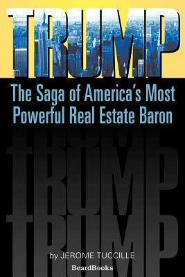 Trump: The Saga of America's Most Powerful Real Estate Baron by Jerome Tuccille